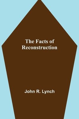 John R Lynch - Facts of Reconstruction, Häftad