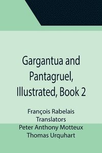 bokomslag Gargantua and Pantagruel, Illustrated, Book 2