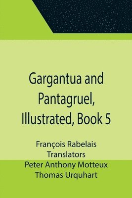 François Rabelais - Gargantua and Pantagruel, Illustrated, Book 5, Häftad