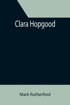 Mark Rutherford - Clara Hopgood, Häftad