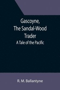 bokomslag Gascoyne, The Sandal-Wood Trader