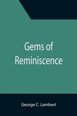 bokomslag Gems of Reminiscence; Seventeenth Book of the Faith Promoting Series, Designed for the Instruction and Encouragement of Young Latter-day Saints