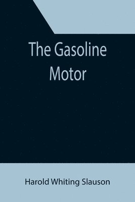Harold Whiting Slauson - Gasoline Motor, Häftad
