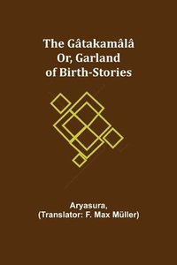 bokomslag Gâtakamâlâ; Or, Garland of Birth-Stories