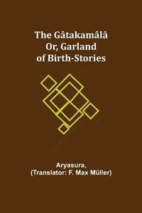 bokomslag The Gatakamala; Or, Garland of Birth-Stories