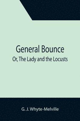 bokomslag General Bounce; Or, The Lady and the Locusts