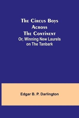 bokomslag The Circus Boys Across the Continent; Or, Winning New Laurels on the Tanbark