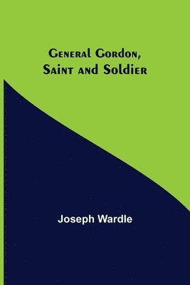 General Gordon, Saint and Soldier 1