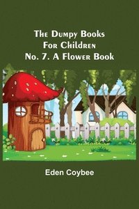 bokomslag The Dumpy Books for Children; No. 7. A Flower Book