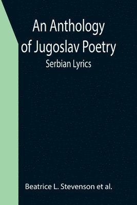 An Anthology of Jugoslav Poetry; Serbian Lyrics 1