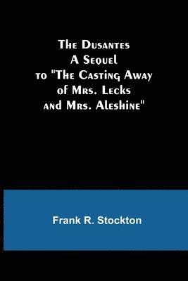 bokomslag The Dusantes A Sequel to &quot;The Casting Away of Mrs. Lecks and Mrs. Aleshine&quot;