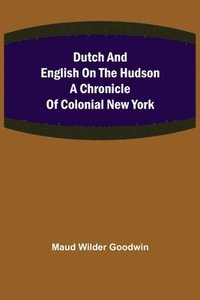 bokomslag Dutch and English on the Hudson A Chronicle of Colonial New York
