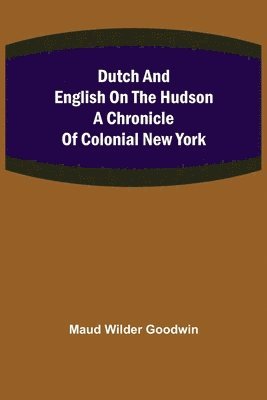 bokomslag Dutch and English on the Hudson A Chronicle of Colonial New York