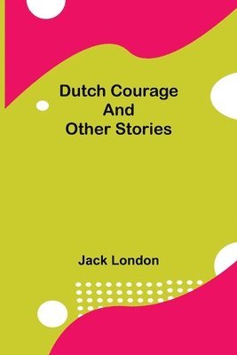 Jack London - Dutch Courage and Other Stories, Häftad