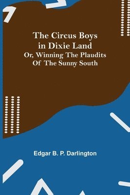 bokomslag The Circus Boys in Dixie Land; Or, Winning the Plaudits of the Sunny South