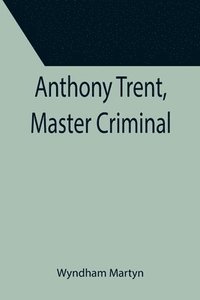 bokomslag Anthony Trent, Master Criminal