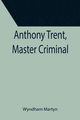 Anthony Trent, Master Criminal 1