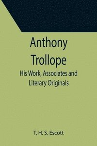 bokomslag Anthony Trollope; His Work, Associates and Literary Originals