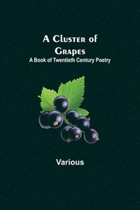 bokomslag Cluster of Grapes; A Book of Twentieth Century Poetry
