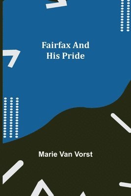 Marie Van Vorst - Fairfax and His Pride, Häftad