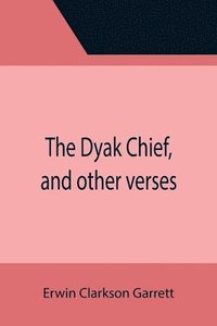bokomslag Dyak Chief, and other verses