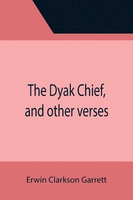 bokomslag Dyak Chief, and other verses