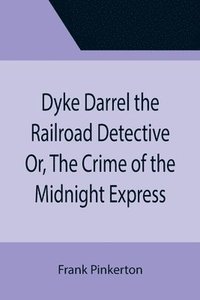 bokomslag Dyke Darrel the Railroad Detective Or, The Crime of the Midnight Express