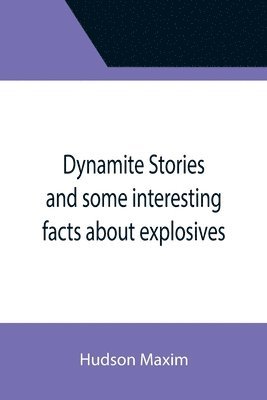 bokomslag Dynamite Stories and some interesting facts about explosives