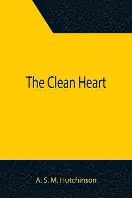 A S M Hutchinson, A. S. M. Hutchinson - Clean Heart, Häftad