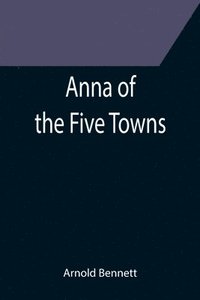 bokomslag Anna of the Five Towns