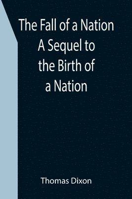 The Fall of a Nation A Sequel to the Birth of a Nation 1