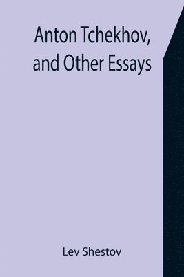 Anton Tchekhov, and Other Essays 1
