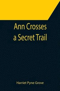 bokomslag Ann Crosses a Secret Trail