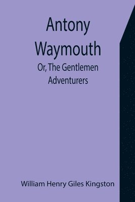 Antony Waymouth; Or, The Gentlemen Adventurers 1