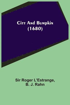 Roger l'Estrange, B J Rahn, B. J. Rahn, Sir Roger L'Estrange, Roger L'Estrange - Citt and Bumpkin (1680), Häftad