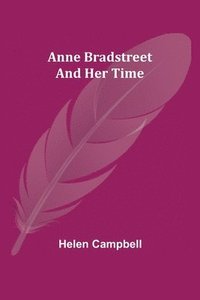 bokomslag Anne Bradstreet and Her Time