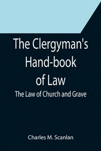 bokomslag The Clergyman's Hand-book of Law; The Law of Church and Grave