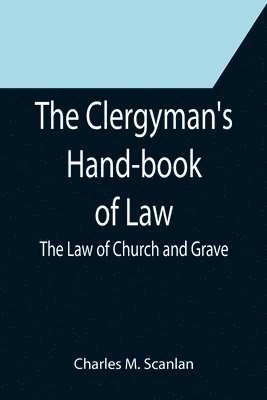 bokomslag The Clergyman's Hand-book of Law; The Law of Church and Grave