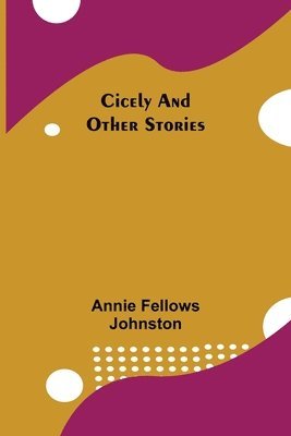 Cicely and Other Stories 1