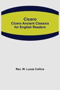 bokomslag Cicero; Cicero Ancient Classics for English Readers