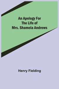bokomslag An Apology for the Life of Mrs. Shamela Andrews