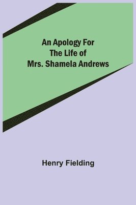 An Apology for the Life of Mrs. Shamela Andrews 1
