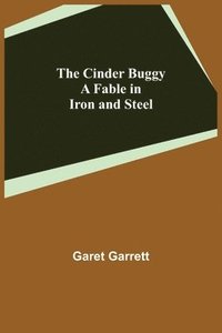 bokomslag The Cinder Buggy; A Fable in Iron and Steel