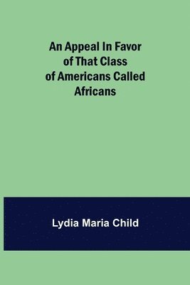 Appeal in Favor of that Class of Americans Called Africans