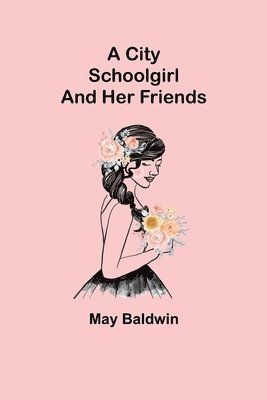 bokomslag City Schoolgirl; And Her Friends