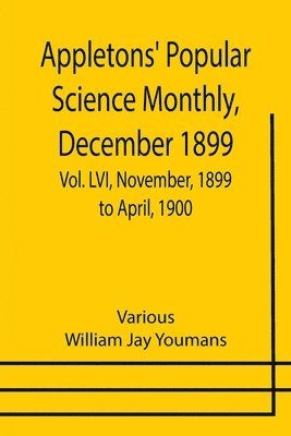 Appletons' Popular Science Monthly, December 1899; Vol. LVI, November, 1899 to April, 1900 1