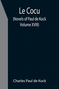 bokomslag Le Cocu (Novels of Paul de Kock Volume XVIII)