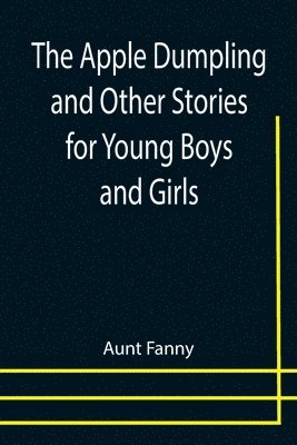 The Apple Dumpling and Other Stories for Young Boys and Girls 1