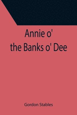 bokomslag Annie o' the Banks o' Dee