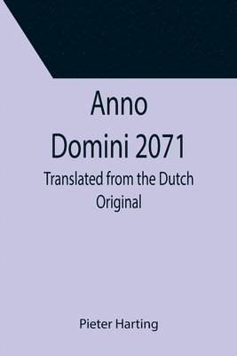 Anno Domini 2071; Translated from the Dutch Original 1